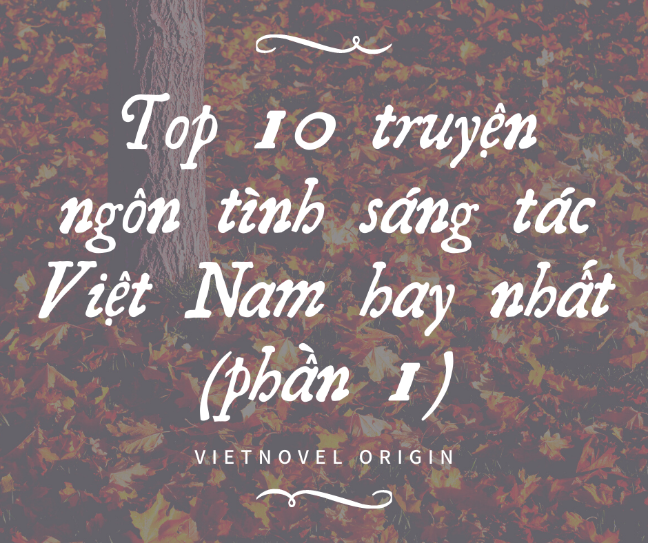 Top 10 Truyện Ngôn Tình Sáng Tác Việt Nam Hay Nhất (phần 1)