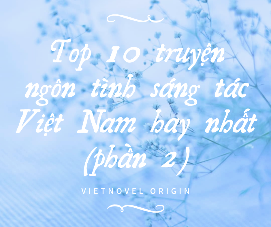 Top 10 Truyện Ngôn Tình Sáng Tác Việt Nam Hay Nhất (phần 2)