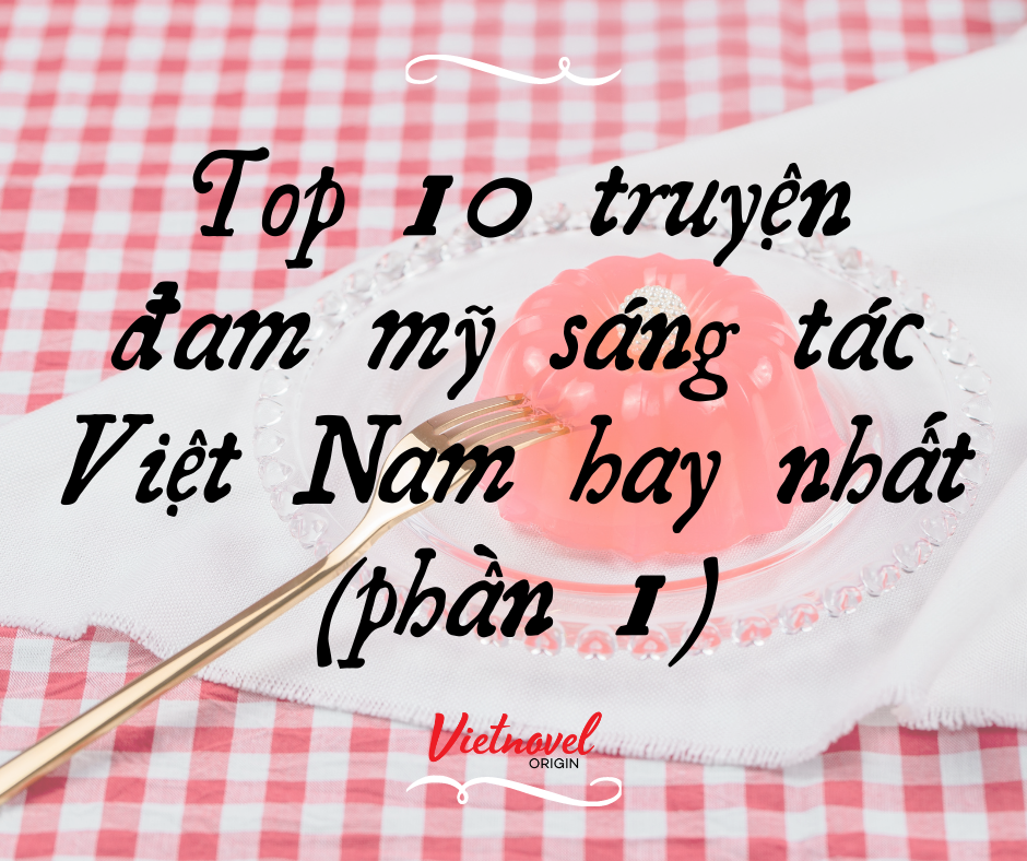 Top 10 Truyện Đam Mỹ Việt Nam Sáng Tác Hay Nhất (phần 1)