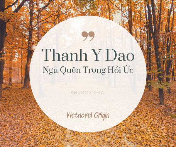 REVIEW Truyện sáng tác Việt: THANH Y DAO (Ngủ quên trong hồi ức) – Khúc hát bi thương mang tên định mệnh